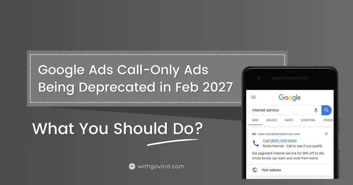 Google Ads Call-Only Ads Are Being Deprecated (Feb 2027): What You Should Do?