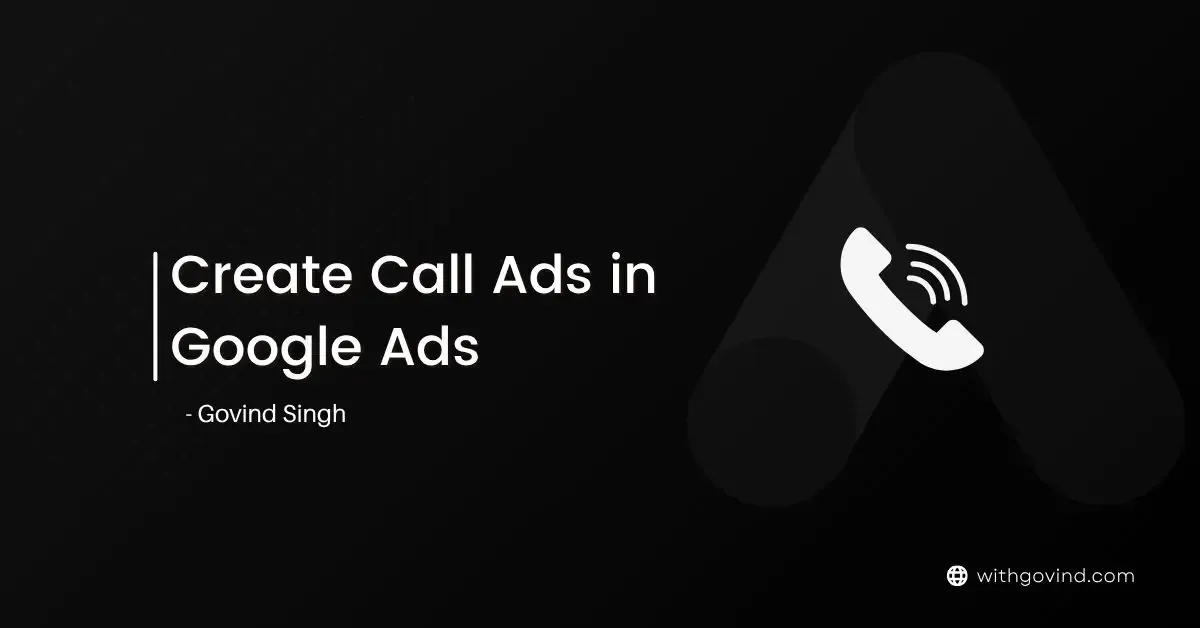 You Can Not Create Call Ads in Google in or later 2026
