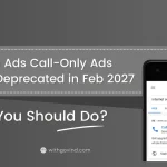 Google Ads Call-Only Ads Being Deprecated in Feb 2027